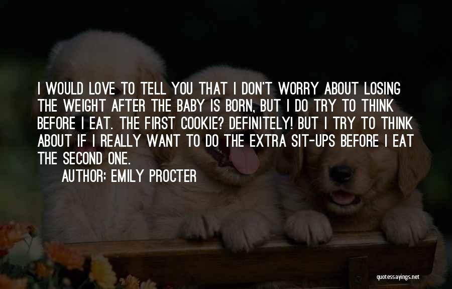 Emily Procter Quotes: I Would Love To Tell You That I Don't Worry About Losing The Weight After The Baby Is Born, But