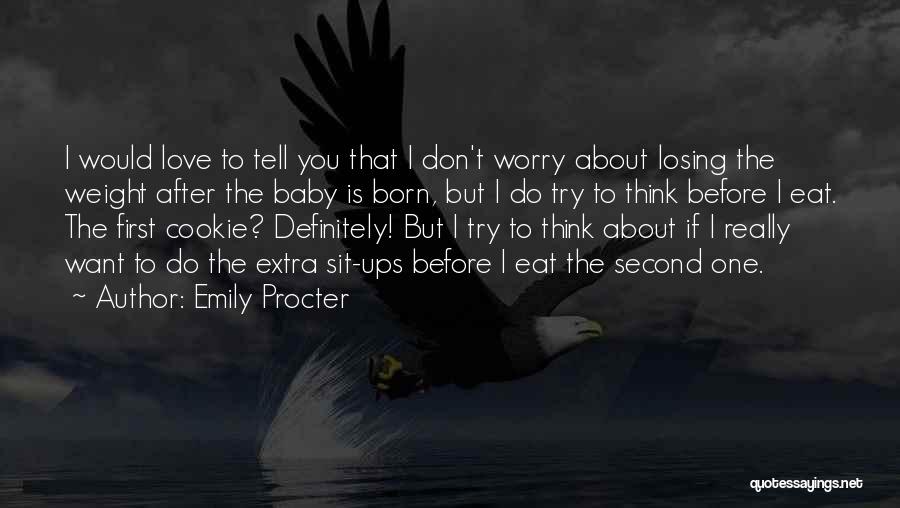 Emily Procter Quotes: I Would Love To Tell You That I Don't Worry About Losing The Weight After The Baby Is Born, But