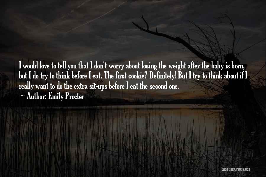 Emily Procter Quotes: I Would Love To Tell You That I Don't Worry About Losing The Weight After The Baby Is Born, But