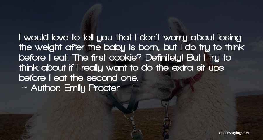 Emily Procter Quotes: I Would Love To Tell You That I Don't Worry About Losing The Weight After The Baby Is Born, But