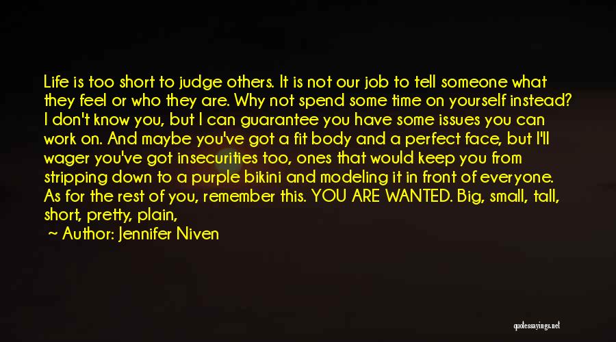 Jennifer Niven Quotes: Life Is Too Short To Judge Others. It Is Not Our Job To Tell Someone What They Feel Or Who