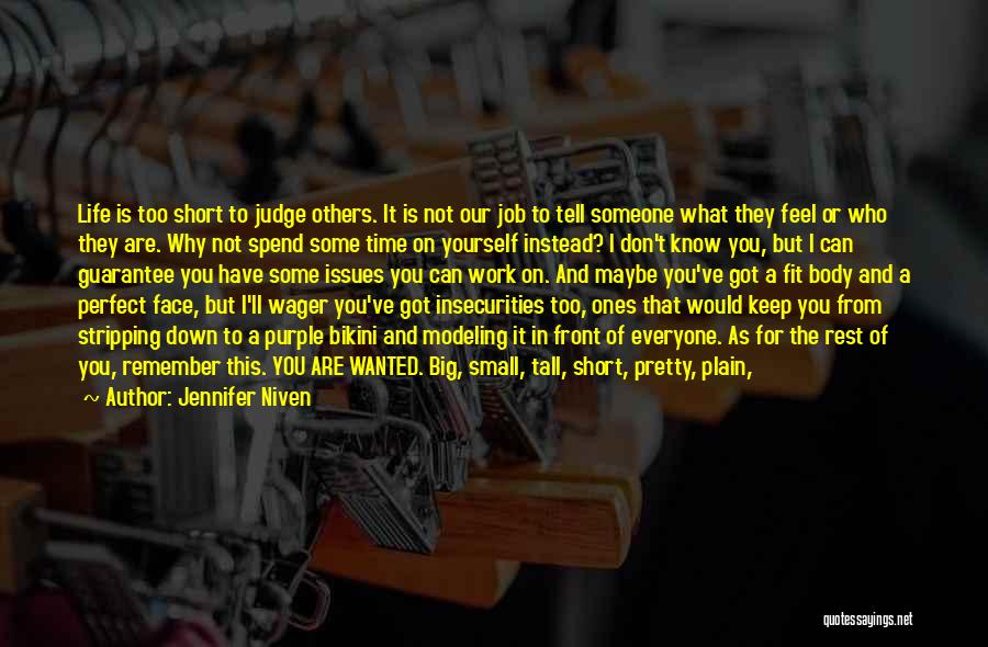 Jennifer Niven Quotes: Life Is Too Short To Judge Others. It Is Not Our Job To Tell Someone What They Feel Or Who