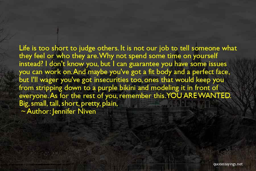 Jennifer Niven Quotes: Life Is Too Short To Judge Others. It Is Not Our Job To Tell Someone What They Feel Or Who