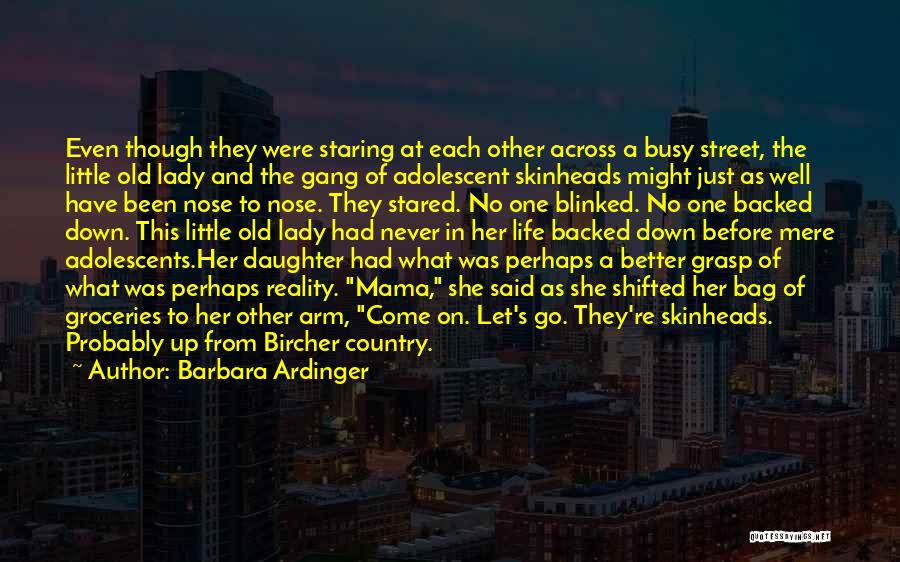 Barbara Ardinger Quotes: Even Though They Were Staring At Each Other Across A Busy Street, The Little Old Lady And The Gang Of