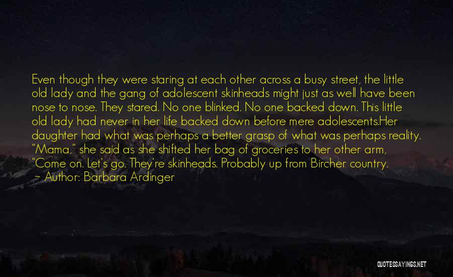 Barbara Ardinger Quotes: Even Though They Were Staring At Each Other Across A Busy Street, The Little Old Lady And The Gang Of