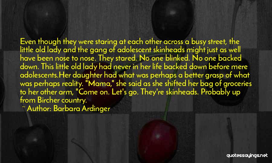 Barbara Ardinger Quotes: Even Though They Were Staring At Each Other Across A Busy Street, The Little Old Lady And The Gang Of