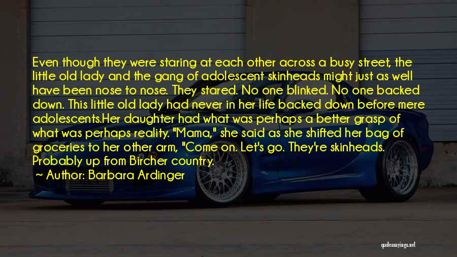 Barbara Ardinger Quotes: Even Though They Were Staring At Each Other Across A Busy Street, The Little Old Lady And The Gang Of