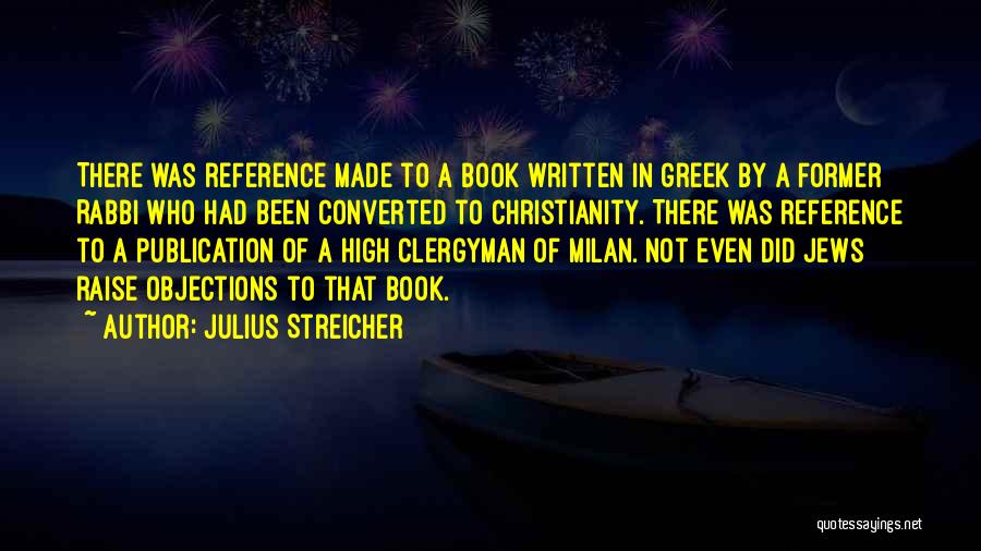 Julius Streicher Quotes: There Was Reference Made To A Book Written In Greek By A Former Rabbi Who Had Been Converted To Christianity.