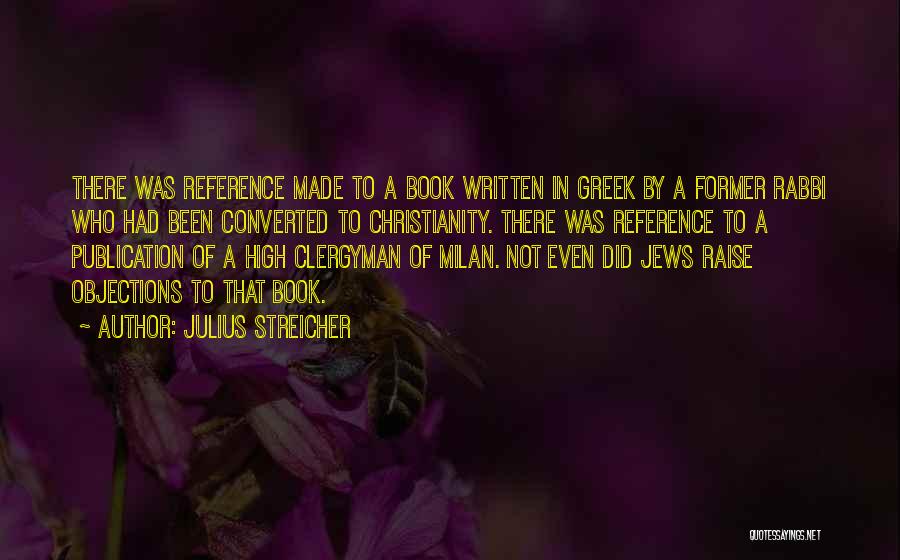 Julius Streicher Quotes: There Was Reference Made To A Book Written In Greek By A Former Rabbi Who Had Been Converted To Christianity.