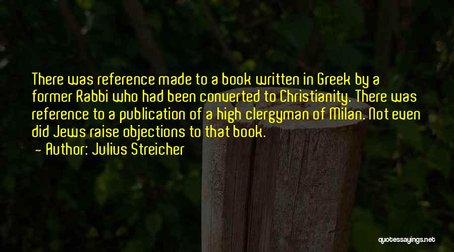 Julius Streicher Quotes: There Was Reference Made To A Book Written In Greek By A Former Rabbi Who Had Been Converted To Christianity.
