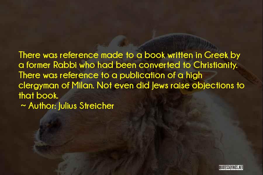 Julius Streicher Quotes: There Was Reference Made To A Book Written In Greek By A Former Rabbi Who Had Been Converted To Christianity.