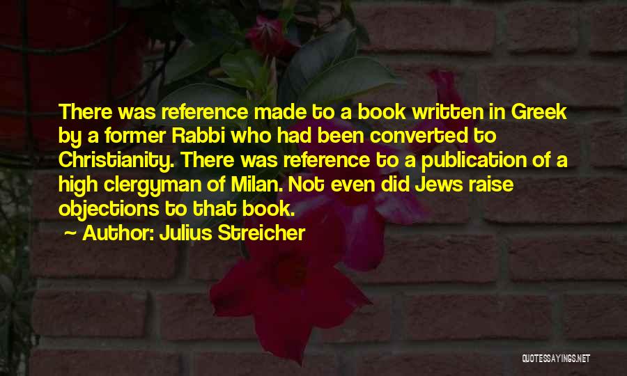 Julius Streicher Quotes: There Was Reference Made To A Book Written In Greek By A Former Rabbi Who Had Been Converted To Christianity.