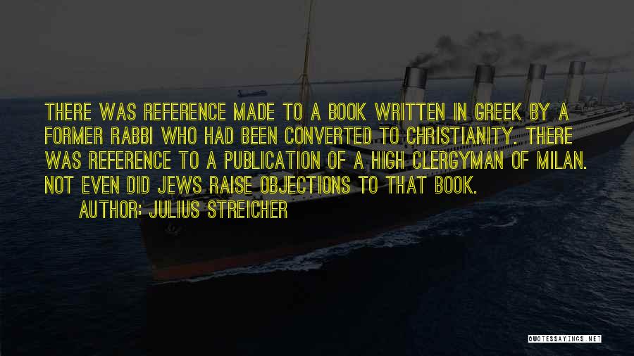 Julius Streicher Quotes: There Was Reference Made To A Book Written In Greek By A Former Rabbi Who Had Been Converted To Christianity.