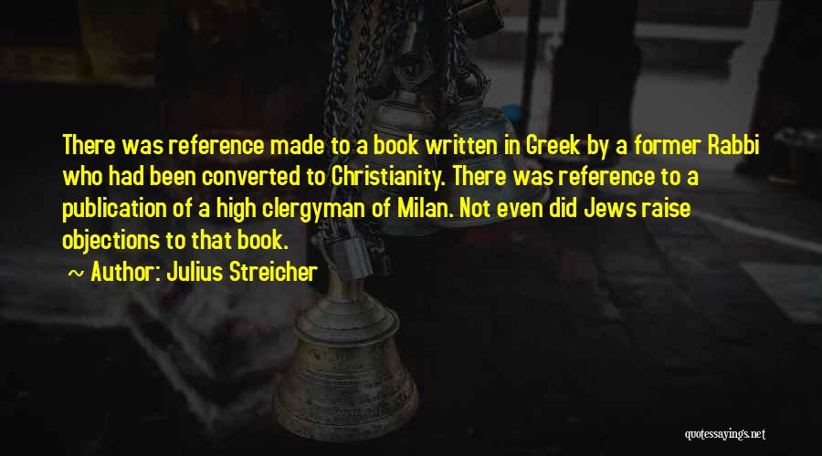 Julius Streicher Quotes: There Was Reference Made To A Book Written In Greek By A Former Rabbi Who Had Been Converted To Christianity.