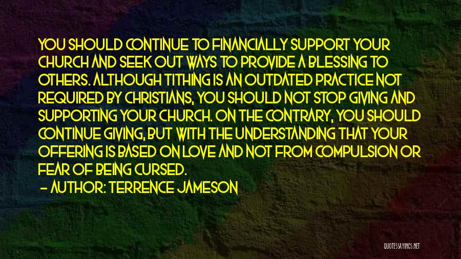 Terrence Jameson Quotes: You Should Continue To Financially Support Your Church And Seek Out Ways To Provide A Blessing To Others. Although Tithing