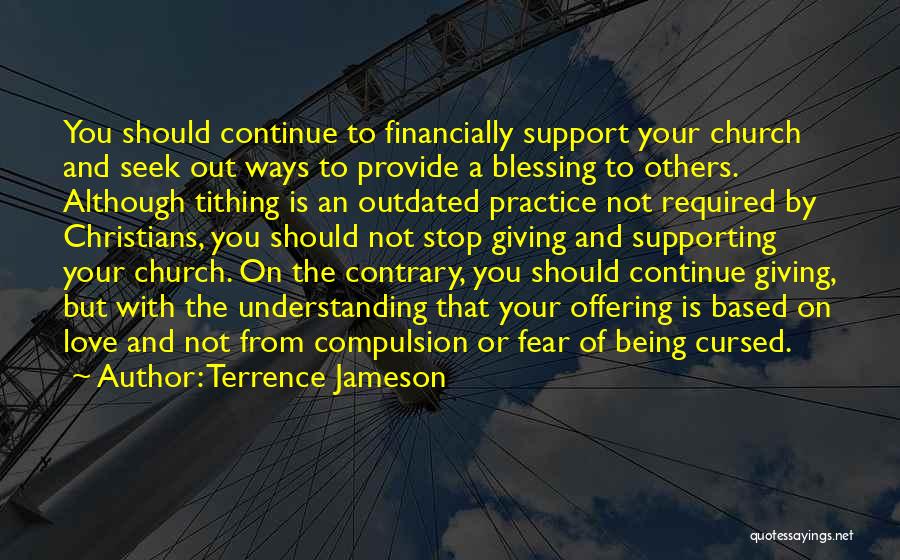 Terrence Jameson Quotes: You Should Continue To Financially Support Your Church And Seek Out Ways To Provide A Blessing To Others. Although Tithing