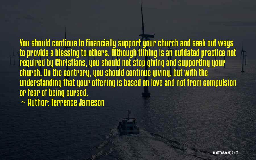 Terrence Jameson Quotes: You Should Continue To Financially Support Your Church And Seek Out Ways To Provide A Blessing To Others. Although Tithing
