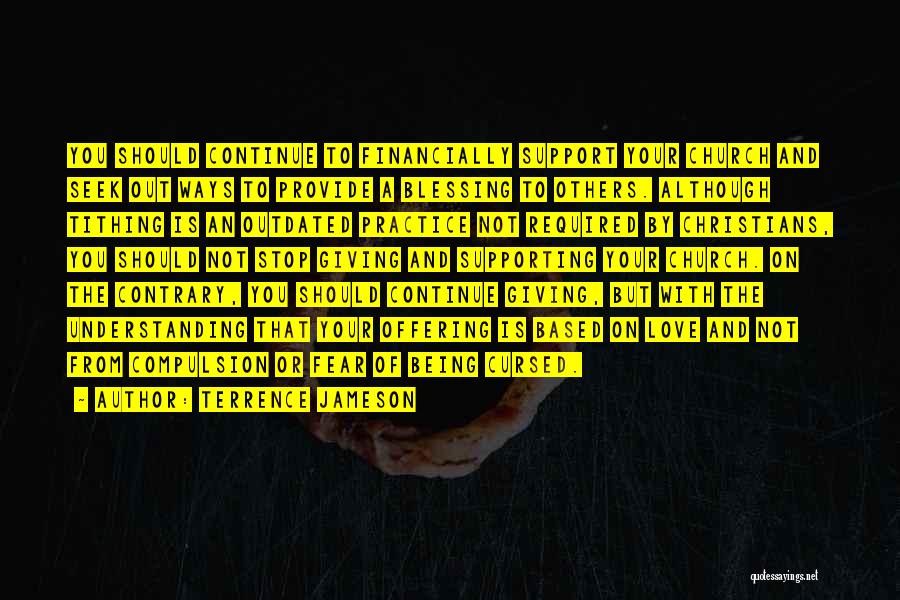 Terrence Jameson Quotes: You Should Continue To Financially Support Your Church And Seek Out Ways To Provide A Blessing To Others. Although Tithing