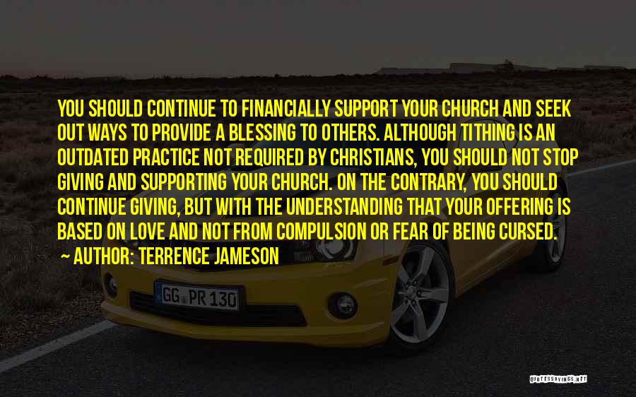 Terrence Jameson Quotes: You Should Continue To Financially Support Your Church And Seek Out Ways To Provide A Blessing To Others. Although Tithing