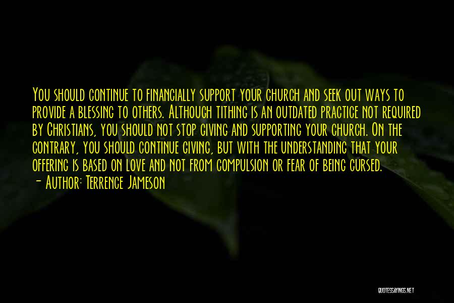 Terrence Jameson Quotes: You Should Continue To Financially Support Your Church And Seek Out Ways To Provide A Blessing To Others. Although Tithing