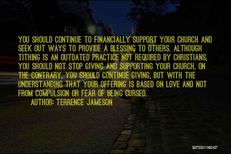 Terrence Jameson Quotes: You Should Continue To Financially Support Your Church And Seek Out Ways To Provide A Blessing To Others. Although Tithing