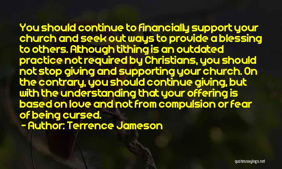 Terrence Jameson Quotes: You Should Continue To Financially Support Your Church And Seek Out Ways To Provide A Blessing To Others. Although Tithing