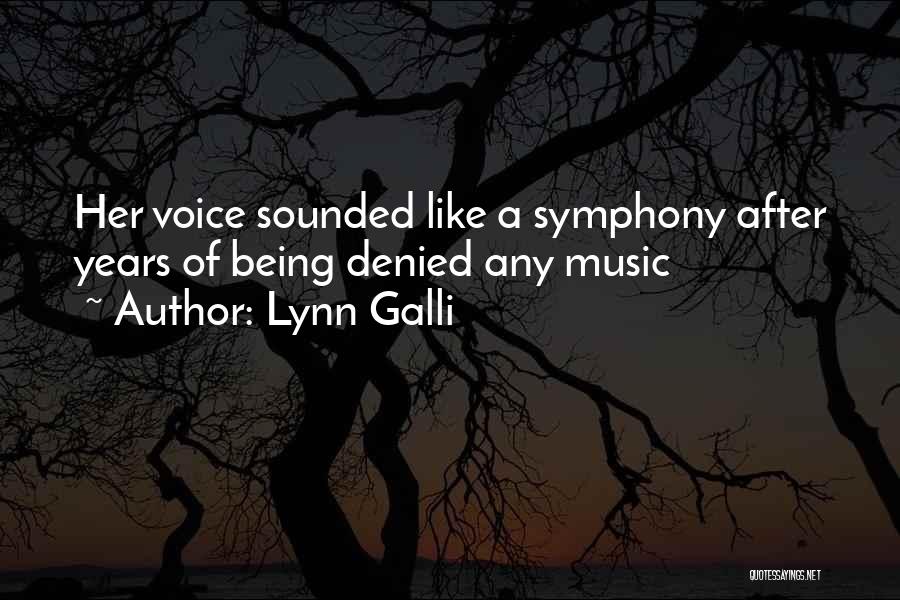 Lynn Galli Quotes: Her Voice Sounded Like A Symphony After Years Of Being Denied Any Music