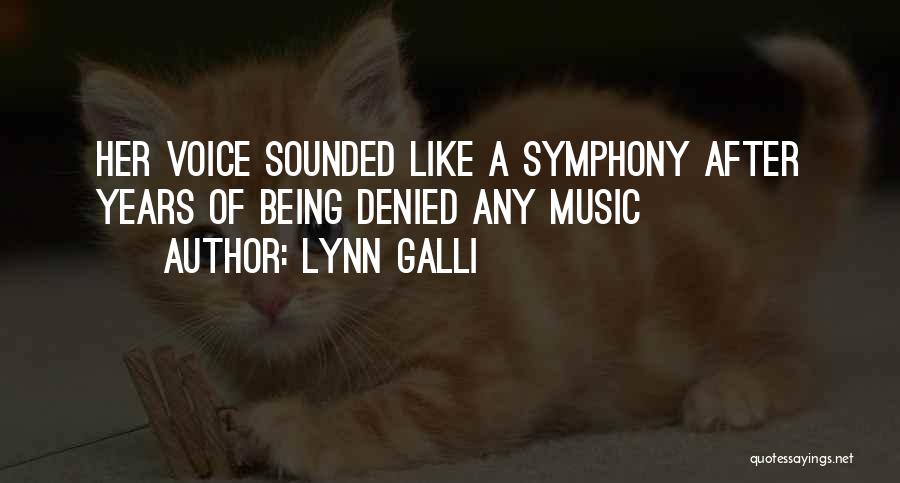 Lynn Galli Quotes: Her Voice Sounded Like A Symphony After Years Of Being Denied Any Music