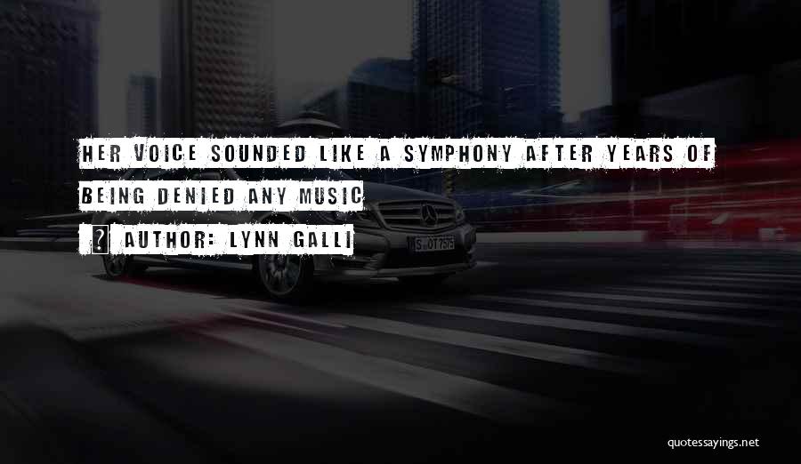 Lynn Galli Quotes: Her Voice Sounded Like A Symphony After Years Of Being Denied Any Music