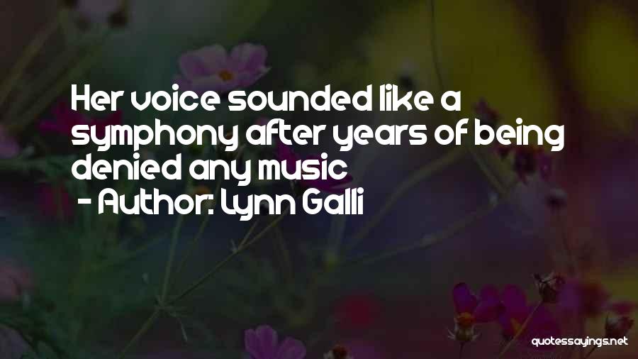 Lynn Galli Quotes: Her Voice Sounded Like A Symphony After Years Of Being Denied Any Music