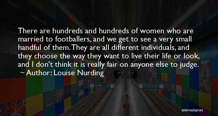 Louise Nurding Quotes: There Are Hundreds And Hundreds Of Women Who Are Married To Footballers, And We Get To See A Very Small