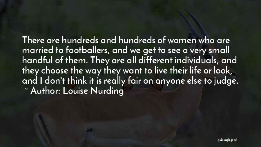 Louise Nurding Quotes: There Are Hundreds And Hundreds Of Women Who Are Married To Footballers, And We Get To See A Very Small