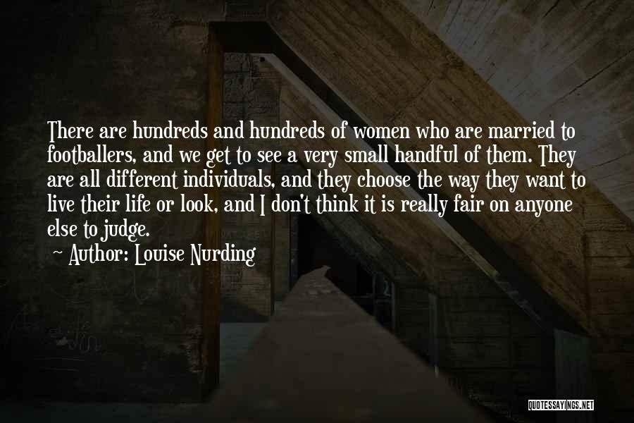 Louise Nurding Quotes: There Are Hundreds And Hundreds Of Women Who Are Married To Footballers, And We Get To See A Very Small