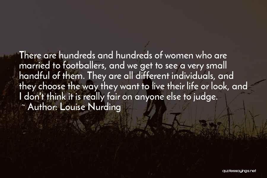 Louise Nurding Quotes: There Are Hundreds And Hundreds Of Women Who Are Married To Footballers, And We Get To See A Very Small
