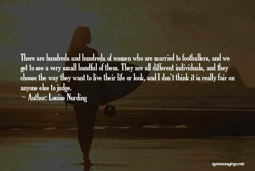 Louise Nurding Quotes: There Are Hundreds And Hundreds Of Women Who Are Married To Footballers, And We Get To See A Very Small