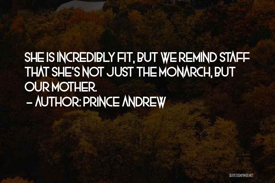 Prince Andrew Quotes: She Is Incredibly Fit, But We Remind Staff That She's Not Just The Monarch, But Our Mother.