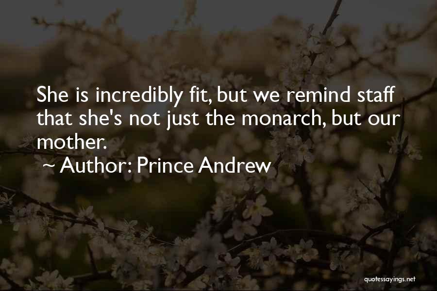 Prince Andrew Quotes: She Is Incredibly Fit, But We Remind Staff That She's Not Just The Monarch, But Our Mother.