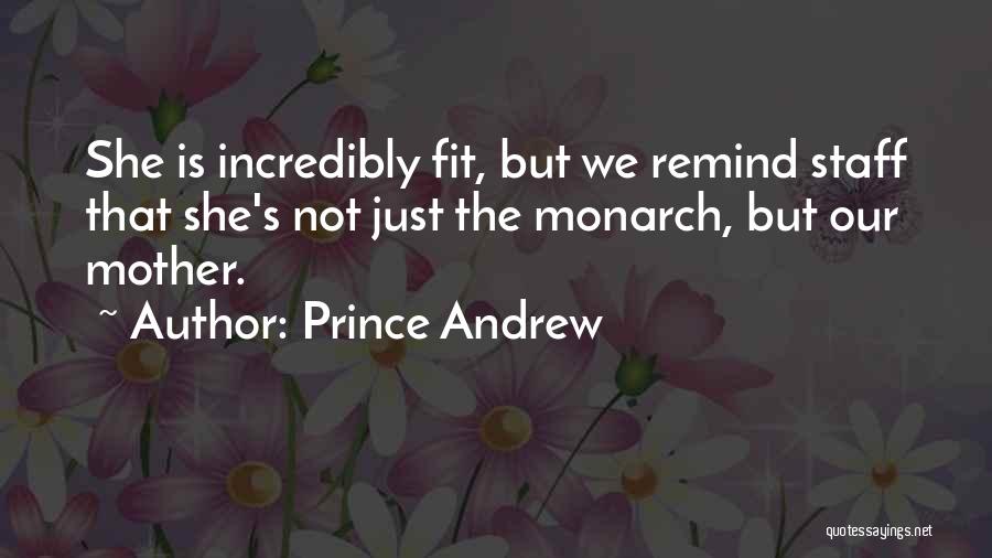 Prince Andrew Quotes: She Is Incredibly Fit, But We Remind Staff That She's Not Just The Monarch, But Our Mother.