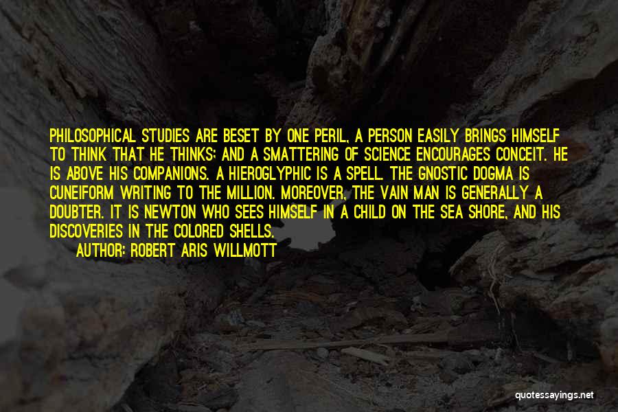 Robert Aris Willmott Quotes: Philosophical Studies Are Beset By One Peril, A Person Easily Brings Himself To Think That He Thinks; And A Smattering