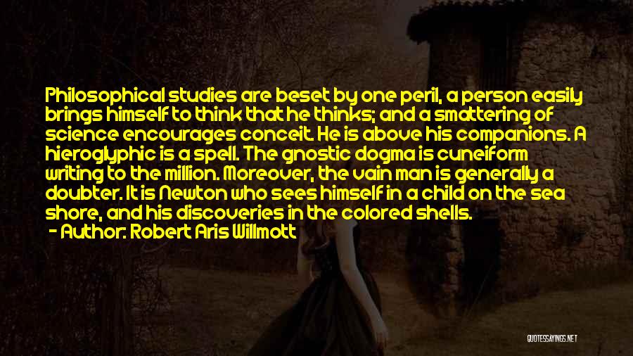 Robert Aris Willmott Quotes: Philosophical Studies Are Beset By One Peril, A Person Easily Brings Himself To Think That He Thinks; And A Smattering