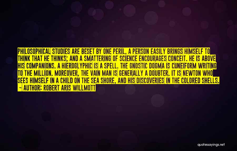 Robert Aris Willmott Quotes: Philosophical Studies Are Beset By One Peril, A Person Easily Brings Himself To Think That He Thinks; And A Smattering