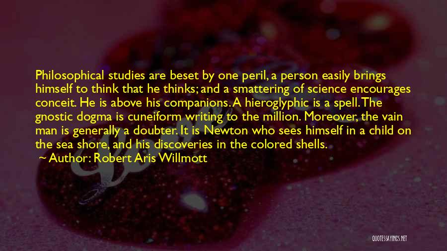 Robert Aris Willmott Quotes: Philosophical Studies Are Beset By One Peril, A Person Easily Brings Himself To Think That He Thinks; And A Smattering