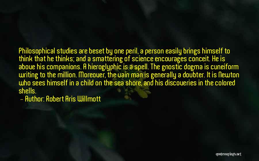Robert Aris Willmott Quotes: Philosophical Studies Are Beset By One Peril, A Person Easily Brings Himself To Think That He Thinks; And A Smattering