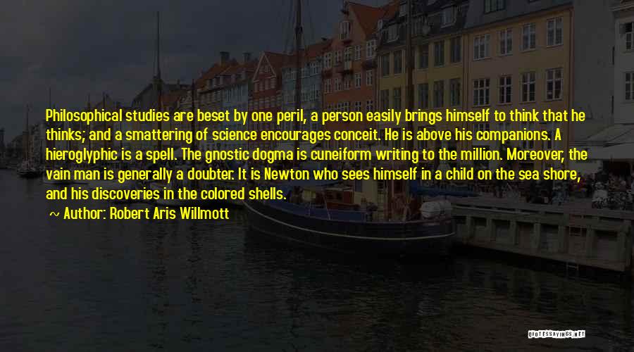Robert Aris Willmott Quotes: Philosophical Studies Are Beset By One Peril, A Person Easily Brings Himself To Think That He Thinks; And A Smattering