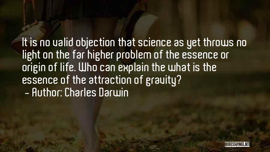 Charles Darwin Quotes: It Is No Valid Objection That Science As Yet Throws No Light On The Far Higher Problem Of The Essence