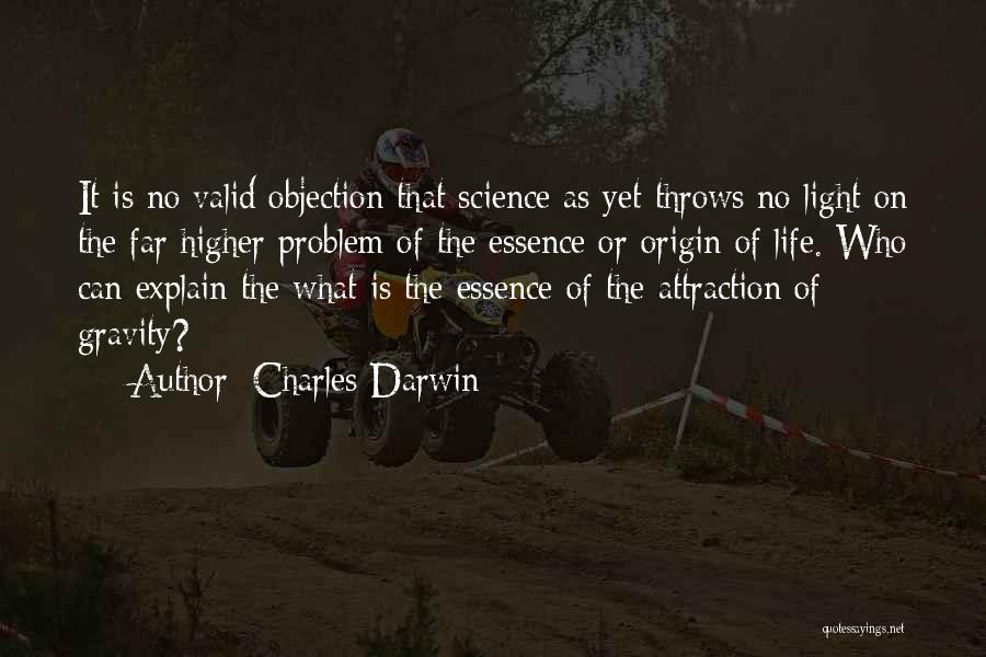 Charles Darwin Quotes: It Is No Valid Objection That Science As Yet Throws No Light On The Far Higher Problem Of The Essence