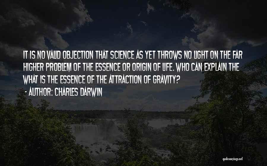 Charles Darwin Quotes: It Is No Valid Objection That Science As Yet Throws No Light On The Far Higher Problem Of The Essence