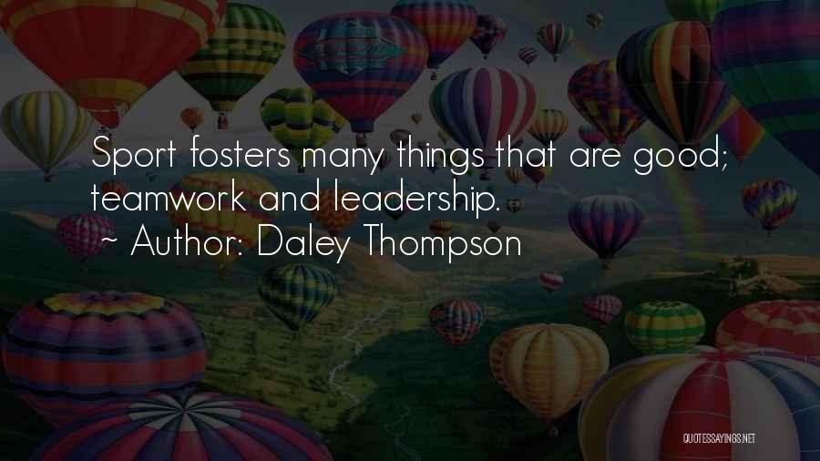 Daley Thompson Quotes: Sport Fosters Many Things That Are Good; Teamwork And Leadership.