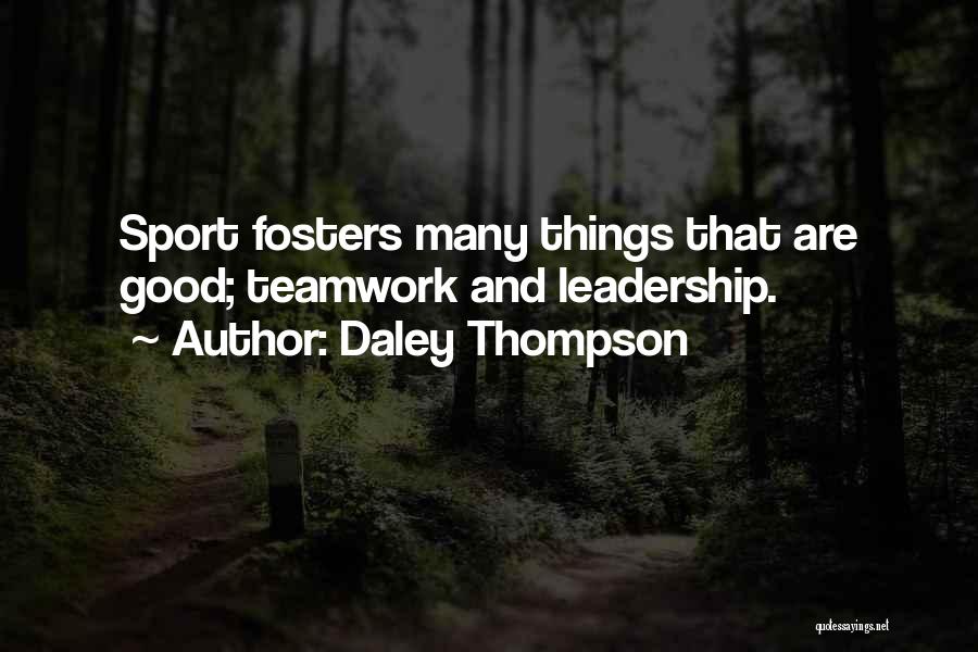 Daley Thompson Quotes: Sport Fosters Many Things That Are Good; Teamwork And Leadership.