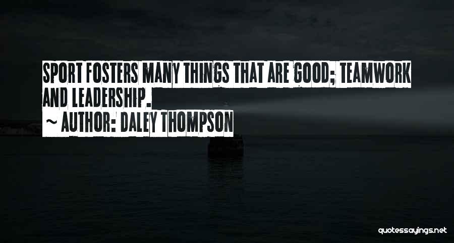 Daley Thompson Quotes: Sport Fosters Many Things That Are Good; Teamwork And Leadership.